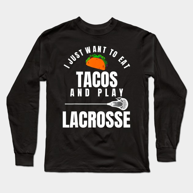 I just want to eat tacos and play lacrosse Long Sleeve T-Shirt by CovidStore